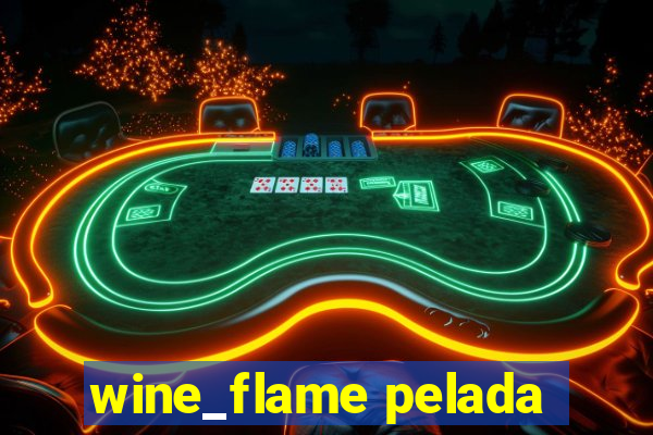 wine_flame pelada